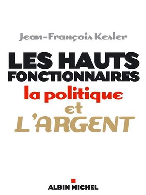 cover image of Les Hauts fonctionnaires, la politique et l'argent